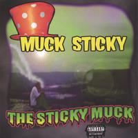 Muck Sticky : The Sticky Muck