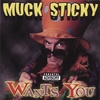 MUCK STICKY: Muck Sticky Wants You