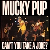 MUCKY PUP: Can't You Take A Joke?