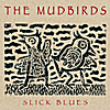 The Mudbirds: Slick Blues