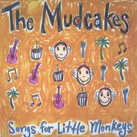 The Mudcakes : Songs For Little Monkeys
