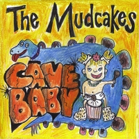 The Mudcakes : Cave Baby