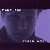 MUDCAT JONES: What's So Funny