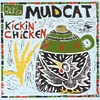 MUDCAT: Kickin' Chicken