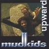 MUDKIDS: Upward