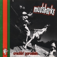 the Mudsharks : crackin' porcelain
