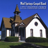 Mud Springs Gospel Band : Little Mountain Church