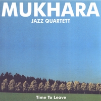 MUKHARA JAZZ QUARTETT: Time To Leave