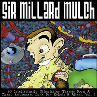 Sir Millard Mulch : 50 Intellectually Stimulating Themes From A Cheap Amusement Park For Robots & Aliens, Vol. 1 (Stupid Humans, You Will Suffer!)