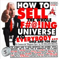 How To Sell The Whole F#@!ing Universe To Everybody... Once And For All! Cover of How To Sell The Whole F#@!ing Universe To Everybody... Once And For All!