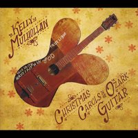 Kelly Mulhollan : Christmas Carols on an Ozark Guitar