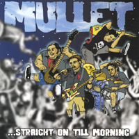 MULLET: Straight On Till Morning
