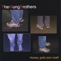 THE MUNG BROTHERS: Honey, grab your coat!