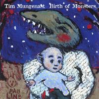 TIM MUNGENAST: Birth of Monsters