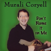 Murali Coryell : Don't Blame it on Me