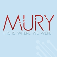 Mury : This Is Where We Were