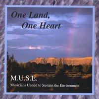 M.U.S.E. - Musicians United to Sustain the Environment : One Land, One Heart