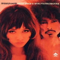 Mushroom (with Gary Floyd) : Mad Dogs and San Franciscans