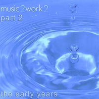 music2work2 : music2work2 the early years part 2