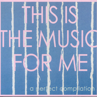 Various Artists : This Is The Music For Me (a Perfect Compilation)