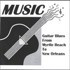MUSIC: Guitar Blues From Myrtle Beach To New Orleans
