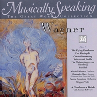 Seattle Symphony, Gerard Schwarz, Alessandra Marc, Wagner Volti : Flying Dutchman, Das Rheingold, Gotterdammerung, Parsifal - Wagner, Musically Speaking
