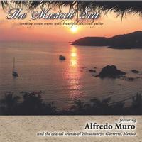 THE MUSICAL SEA: featuring Alfredo Muro and the coastal sounds of Zihuatanejo, Guerrero, Mexico