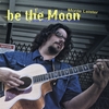 MONTE LEISTER: Be the Moon