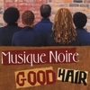 MUSIQUE NOIRE: Good Hair
