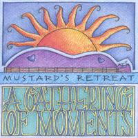 Mustard's Retreat : A Gathering of Moments