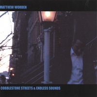 Matthew Worden : Cobblestone Streets & Endless Sounds