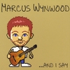 Marcus Wynwood: ...And I Say