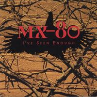 Mx-80 : I've Seen Enough