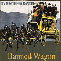 My Brothers Banned: Banned Wagon=