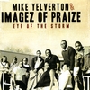 MIKE YELVERTON & IMAGEZ OF PRAIZE: Eye of the Storm