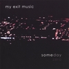 MY EXIT MUSIC: Someday Zero