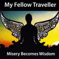 My Fellow Traveller : Misery Becomes Wisdom