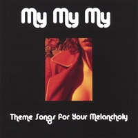 My My My : Theme Songs for Your Melancholy