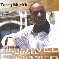 TERRY MYRICK: I Bowed To The Father