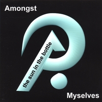 AMONGST MYSELVES: The Sun in the Bottle