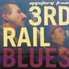 MYSTERY TRAIN: 3RD RAIL BLUES