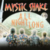 MYSTIC SHAKE: All Night Long