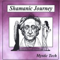 MYSTIC TECH: Shamanic Journey
