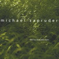 Michael Zapruder : This is a Beautiful Town