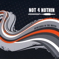 Not 4 Nothin : Something In The Water