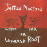 Justice Naczycz : Water for the Withered Root