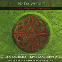 Nada World: Orienatal Bliss: Live Masterpieces : 3 Cd's Package Of The Best Performances By Bustan Abraham, Arabandi & Ziryab Trio