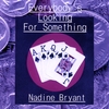 NADINE BRYANT: Everybody's Looking For Something