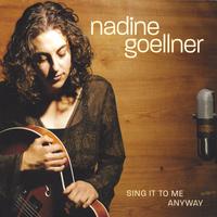 NADINE GOELLNER: Sing It to Me Anyway