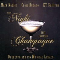 Mark Nadler, Craig Rubano, KT Sullivan : The Night They Invented Champagne: Operetta and its Musical Legacy